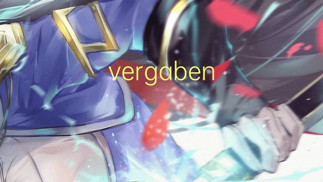 vergaben weiter是什么意思 vergaben weiter的中文翻译、读音、例句