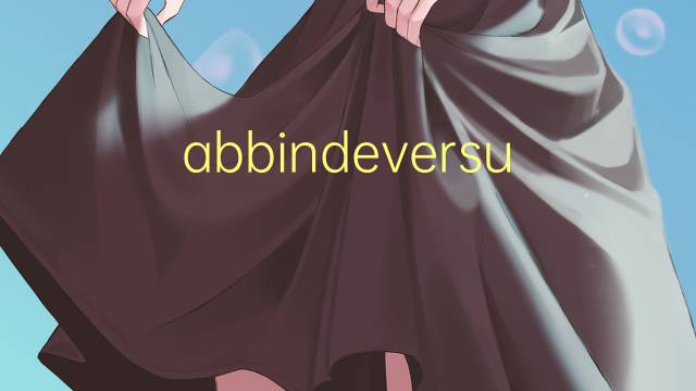 abbindeversuchen是什么意思 abbindeversuchen的中文翻译、读音、例句