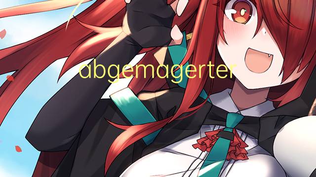 abgemagerter是什么意思 abgemagerter的中文翻译、读音、例句