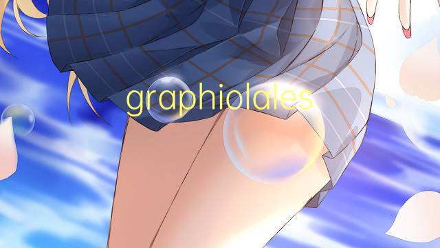 graphiolales是什么意思 graphiolales的读音、翻译、用法