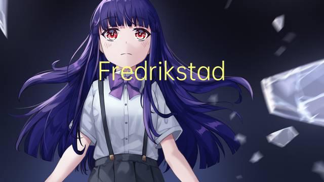 Fredrikstad FK是什么意思 Fredrikstad FK的读音、翻译、用法