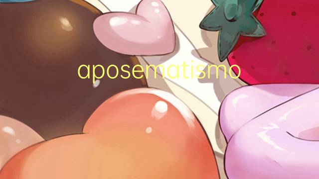 aposematismo是什么意思 aposematismo的读音、翻译、用法