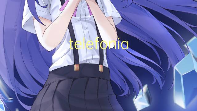 telefonia fixa是什么意思 telefonia fixa的读音、翻译、用法