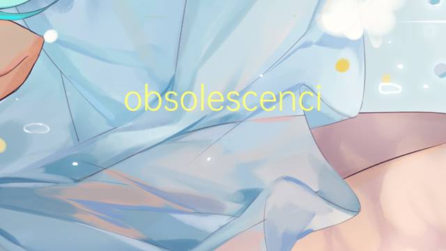 obsolescencia programada是什么意思 obsolescencia programada的读音、翻译、用法