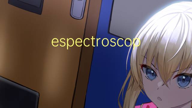 espectroscopia res是什么意思 espectroscopia res的读音、翻译、用法