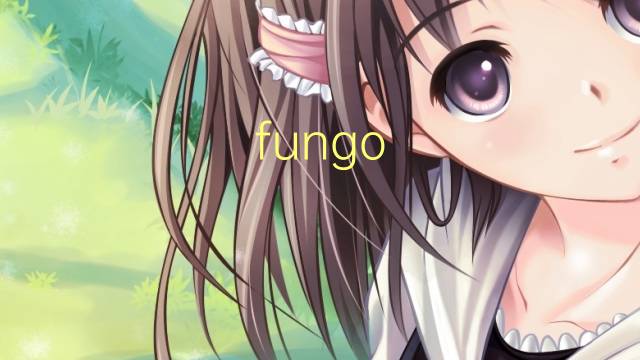 fungo patogenico是什么意思 fungo patogenico的读音、翻译、用法