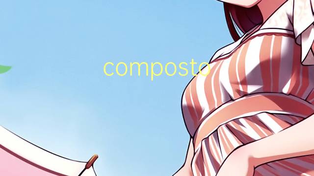 composto nitroso是什么意思 composto nitroso的读音、翻译、用法