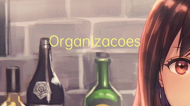 Organizacoes academicas是什么意思 Organizacoes academicas的读音、翻译、用法