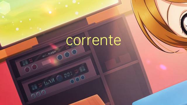 corrente eletrica是什么意思 corrente eletrica的读音、翻译、用法