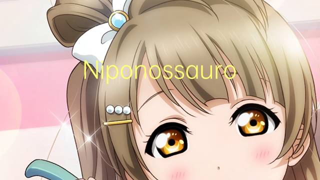 Niponossauro是什么意思 Niponossauro的读音、翻译、用法