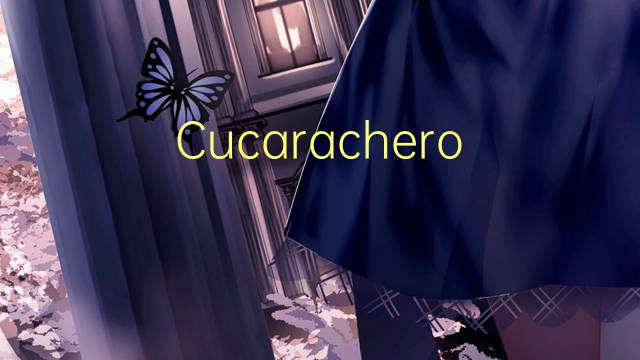 Cucarachero Pantanero是什么意思 Cucarachero Pantanero的读音、翻译、用法