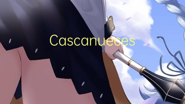 Cascanueces Americano是什么意思 Cascanueces Americano的读音、翻译、用法