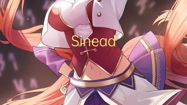 Sinead O’Connor是什么意思 Sinead O’Connor的读音、翻译、用法