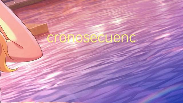 cronosecuencia是什么意思 cronosecuencia的读音、翻译、用法