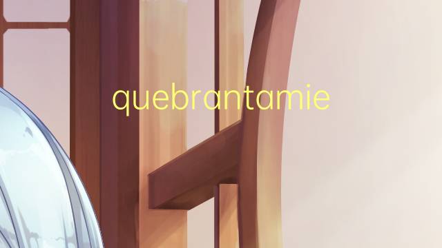 quebrantamiento是什么意思 quebrantamiento的读音、翻译、用法