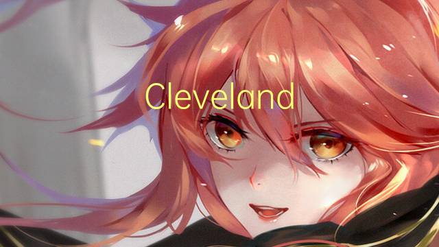 Cleveland Abbe是什么意思 Cleveland Abbe的读音、翻译、用法