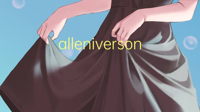 alleniverson是什么意思 alleniverson的中文翻译、读音、例句