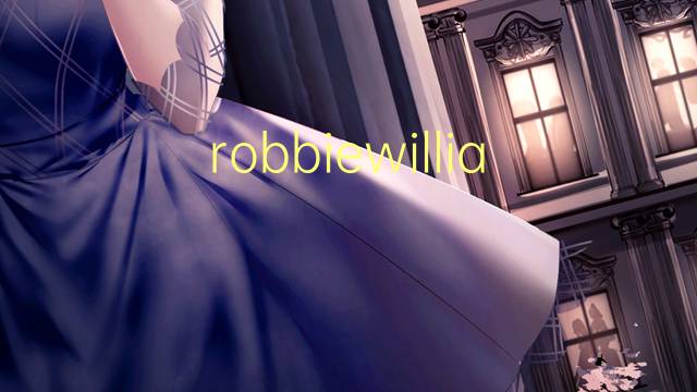 robbiewilliams是什么意思 robbiewilliams的中文翻译、读音、例句