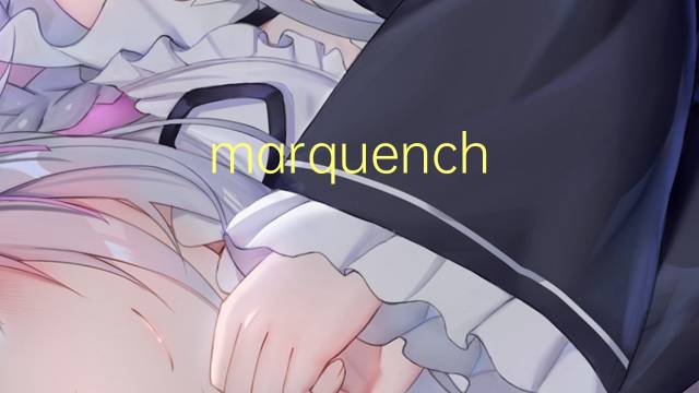 marquench rolling是什么意思 marquench rolling的中文翻译、读音、例句